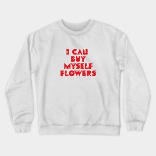 I can buy myself flowers Crewneck Sweatshirt